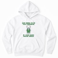 God Knew I’D Be Too Powerful If I Had Basic Social Skills Teddy Bear Hoodie