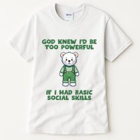 God Knew I’D Be Too Powerful If I Had Basic Social Skills Teddy Bear Tall T-Shirt