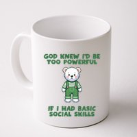God Knew I’D Be Too Powerful If I Had Basic Social Skills Teddy Bear Mug