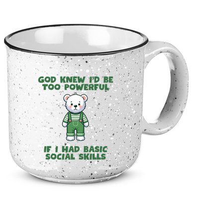 God Knew I’D Be Too Powerful If I Had Basic Social Skills Teddy Bear 15oz Campfire Ceramic Mug