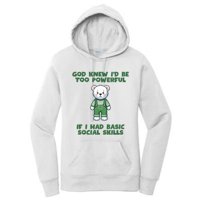 God Knew I’D Be Too Powerful If I Had Basic Social Skills Teddy Bear Women's Pullover Hoodie