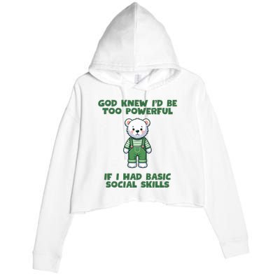 God Knew I’D Be Too Powerful If I Had Basic Social Skills Teddy Bear Crop Fleece Hoodie