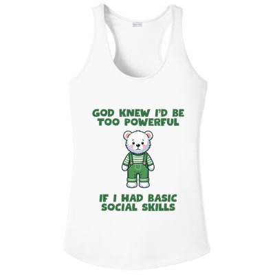 God Knew I’D Be Too Powerful If I Had Basic Social Skills Teddy Bear Ladies PosiCharge Competitor Racerback Tank