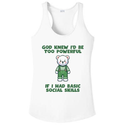 God Knew I’D Be Too Powerful If I Had Basic Social Skills Teddy Bear Ladies PosiCharge Competitor Racerback Tank