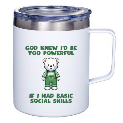 God Knew I’D Be Too Powerful If I Had Basic Social Skills Teddy Bear 12oz Stainless Steel Coffee Mug