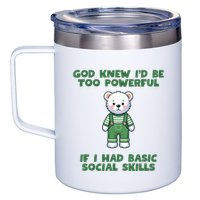 God Knew I’D Be Too Powerful If I Had Basic Social Skills Teddy Bear 12oz Stainless Steel Coffee Mug