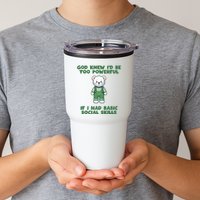 God Knew I’D Be Too Powerful If I Had Basic Social Skills Teddy Bear Tumbler