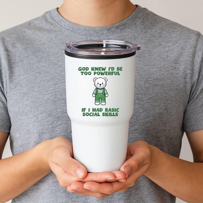 God Knew I’D Be Too Powerful If I Had Basic Social Skills Teddy Bear Tumbler