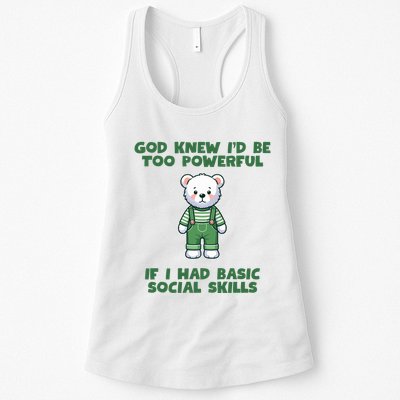 God Knew I’D Be Too Powerful If I Had Basic Social Skills Teddy Bear Womens Tank Top