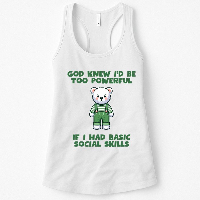 God Knew I’D Be Too Powerful If I Had Basic Social Skills Teddy Bear Womens Tank Top
