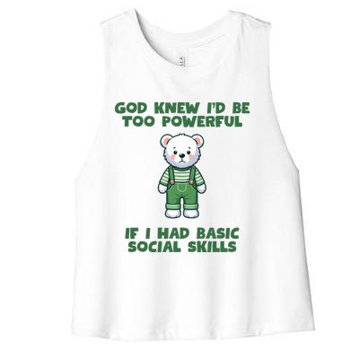 God Knew I’D Be Too Powerful If I Had Basic Social Skills Teddy Bear Women's Racerback Cropped Tank