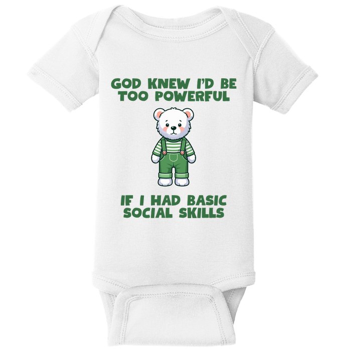 God Knew I’D Be Too Powerful If I Had Basic Social Skills Teddy Bear Baby Bodysuit