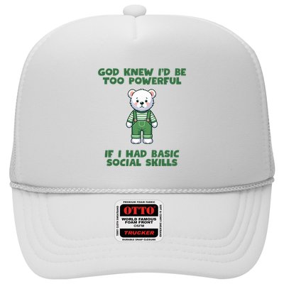God Knew I’D Be Too Powerful If I Had Basic Social Skills Teddy Bear Trucker Hat