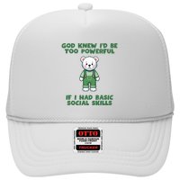 God Knew I’D Be Too Powerful If I Had Basic Social Skills Teddy Bear Trucker Hat