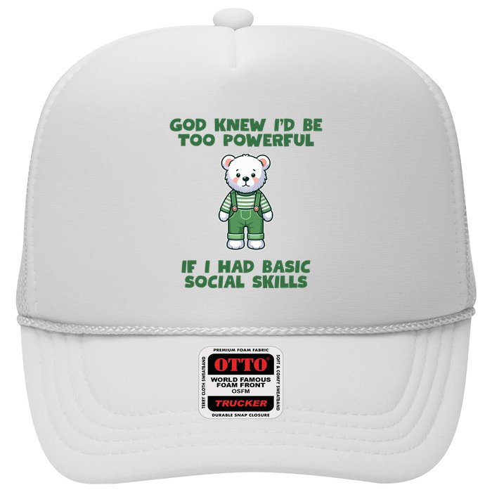 God Knew I’D Be Too Powerful If I Had Basic Social Skills Teddy Bear Trucker Hat