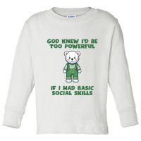 God Knew I’D Be Too Powerful If I Had Basic Social Skills Teddy Bear Toddler Long Sleeve Shirt