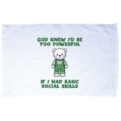 God Knew I’D Be Too Powerful If I Had Basic Social Skills Teddy Bear Microfiber Hand Towel