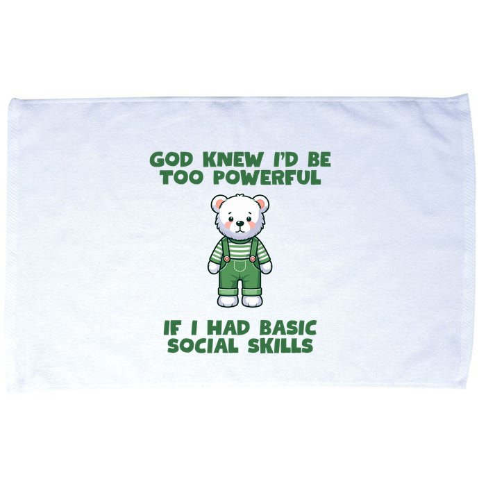 God Knew I’D Be Too Powerful If I Had Basic Social Skills Teddy Bear Microfiber Hand Towel