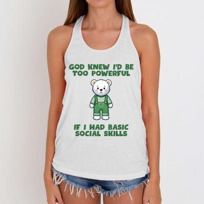 God Knew I’D Be Too Powerful If I Had Basic Social Skills Teddy Bear Women's Knotted Racerback Tank