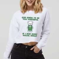 God Knew I’D Be Too Powerful If I Had Basic Social Skills Teddy Bear Cropped Pullover Crew