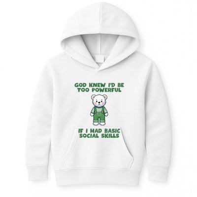 God Knew I’D Be Too Powerful If I Had Basic Social Skills Teddy Bear Kids Hoodie