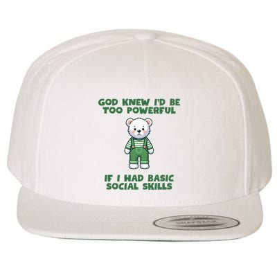 God Knew I’D Be Too Powerful If I Had Basic Social Skills Teddy Bear Wool Snapback Cap
