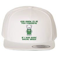 God Knew I’D Be Too Powerful If I Had Basic Social Skills Teddy Bear Wool Snapback Cap