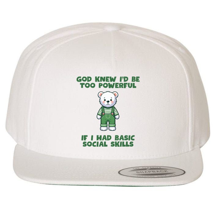 God Knew I’D Be Too Powerful If I Had Basic Social Skills Teddy Bear Wool Snapback Cap