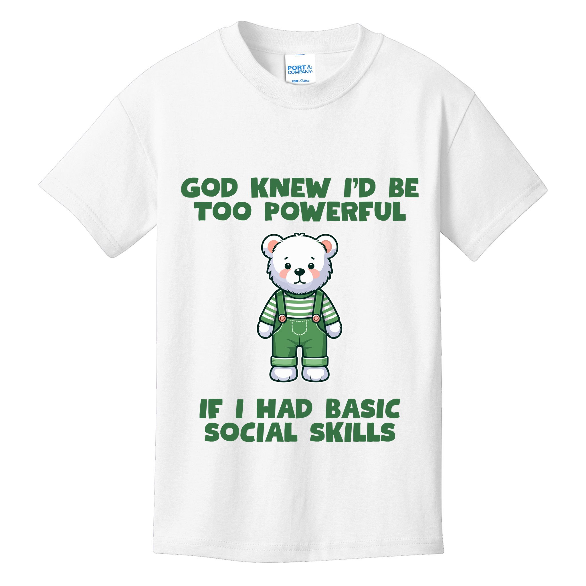 God Knew I’D Be Too Powerful If I Had Basic Social Skills Teddy Bear Kids T-Shirt