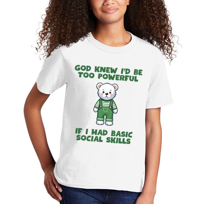 God Knew I’D Be Too Powerful If I Had Basic Social Skills Teddy Bear Kids T-Shirt