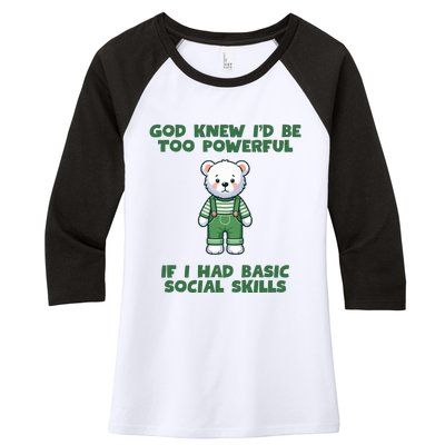 God Knew I’D Be Too Powerful If I Had Basic Social Skills Teddy Bear Women's Tri-Blend 3/4-Sleeve Raglan Shirt