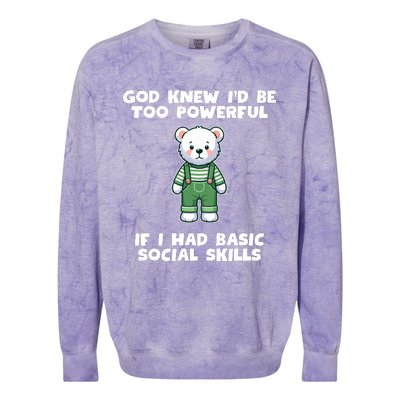 God Knew I’D Be Too Powerful If I Had Basic Social Skills Teddy Bear Colorblast Crewneck Sweatshirt