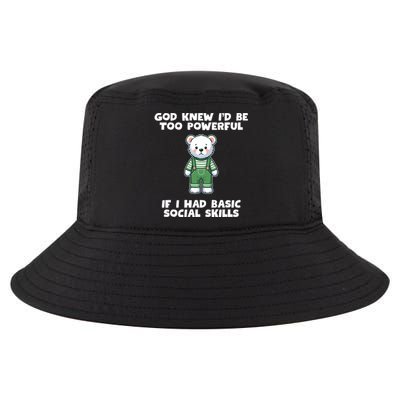 God Knew I’D Be Too Powerful If I Had Basic Social Skills Teddy Bear Cool Comfort Performance Bucket Hat