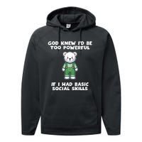 God Knew I’D Be Too Powerful If I Had Basic Social Skills Teddy Bear Performance Fleece Hoodie