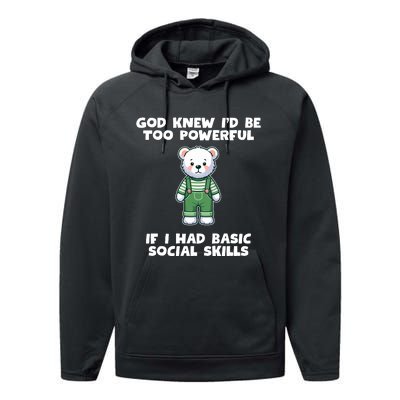 God Knew I’D Be Too Powerful If I Had Basic Social Skills Teddy Bear Performance Fleece Hoodie