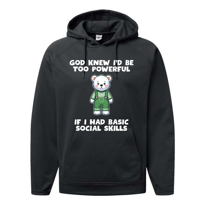 God Knew I’D Be Too Powerful If I Had Basic Social Skills Teddy Bear Performance Fleece Hoodie