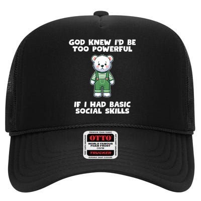 God Knew I’D Be Too Powerful If I Had Basic Social Skills Teddy Bear High Crown Mesh Back Trucker Hat