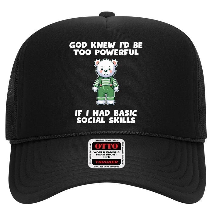 God Knew I’D Be Too Powerful If I Had Basic Social Skills Teddy Bear High Crown Mesh Back Trucker Hat