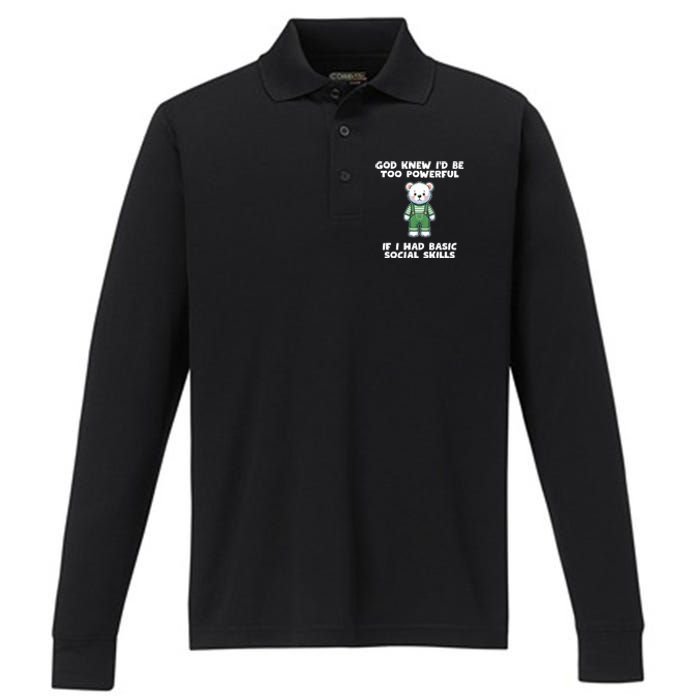 God Knew I’D Be Too Powerful If I Had Basic Social Skills Teddy Bear Performance Long Sleeve Polo