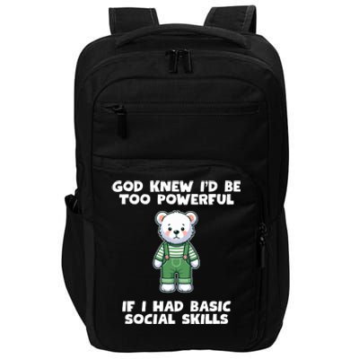 God Knew I’D Be Too Powerful If I Had Basic Social Skills Teddy Bear Impact Tech Backpack