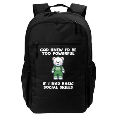 God Knew I’D Be Too Powerful If I Had Basic Social Skills Teddy Bear Daily Commute Backpack