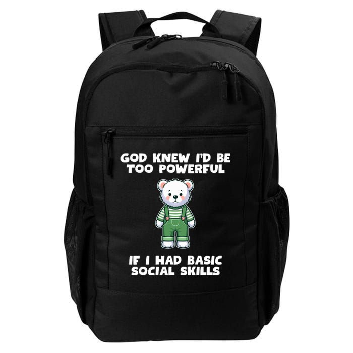 God Knew I’D Be Too Powerful If I Had Basic Social Skills Teddy Bear Daily Commute Backpack