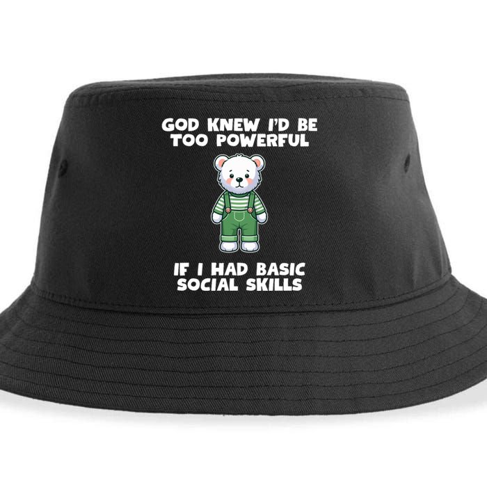 God Knew I’D Be Too Powerful If I Had Basic Social Skills Teddy Bear Sustainable Bucket Hat