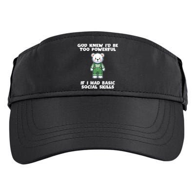 God Knew I’D Be Too Powerful If I Had Basic Social Skills Teddy Bear Adult Drive Performance Visor