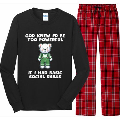 God Knew I’D Be Too Powerful If I Had Basic Social Skills Teddy Bear Long Sleeve Pajama Set