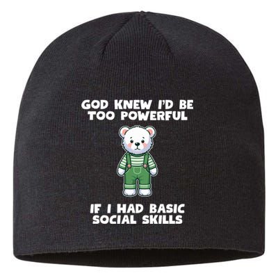 God Knew I’D Be Too Powerful If I Had Basic Social Skills Teddy Bear Sustainable Beanie