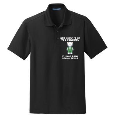 God Knew I’D Be Too Powerful If I Had Basic Social Skills Teddy Bear Dry Zone Grid Polo