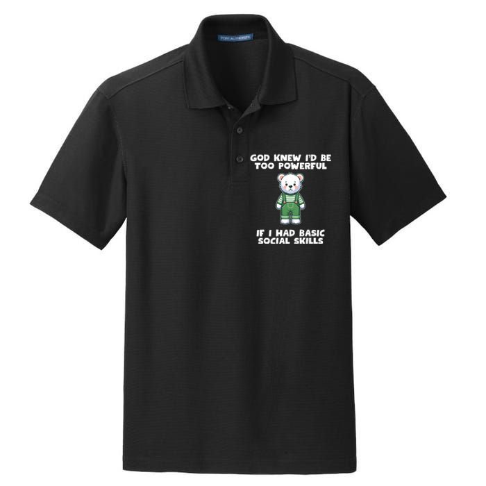 God Knew I’D Be Too Powerful If I Had Basic Social Skills Teddy Bear Dry Zone Grid Polo