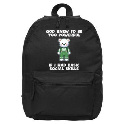 God Knew I’D Be Too Powerful If I Had Basic Social Skills Teddy Bear 16 in Basic Backpack