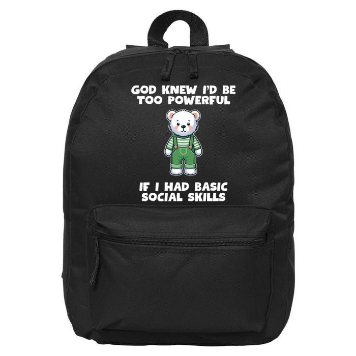 God Knew I’D Be Too Powerful If I Had Basic Social Skills Teddy Bear 16 in Basic Backpack